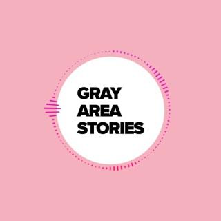 Gray Area Stories
