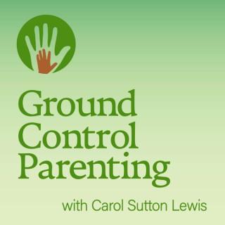 Ground Control Parenting with Carol Sutton Lewis