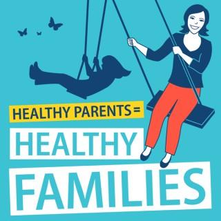Healthy Parents (equals) Healthy Families Podcast