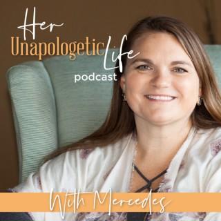 Her Unapologetic Life Podcast with Mercedes | Intuitive Life Coaching for Women