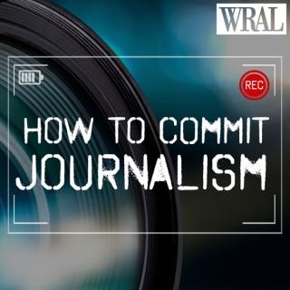 How To Commit Journalism