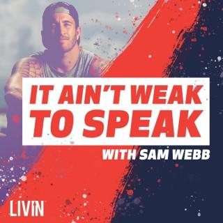 It Ain't Weak To Speak with Sam Webb