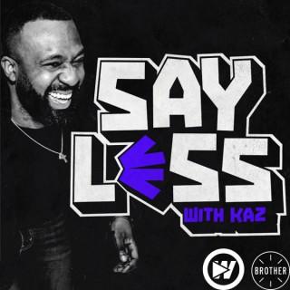 Say Less With Kaz, Lowkey and Rosy