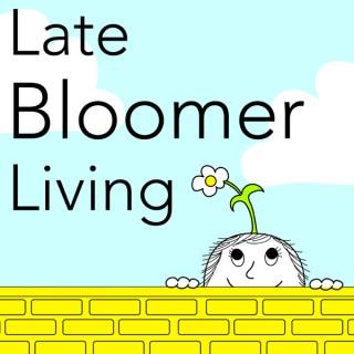 Late Bloomer Living Podcast