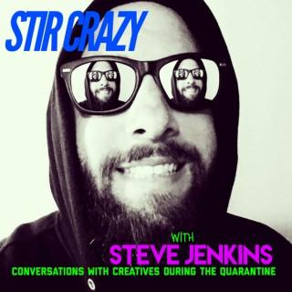Stir Crazy With Steve Jenkins: Conversations With Creatives During The Quarantine