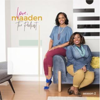 Love, Maaden: The Podcast