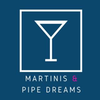 Martinis and Pipe Dreams