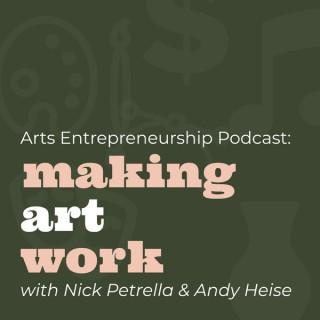 Arts Entrepreneurship Podcast: Making Art Work