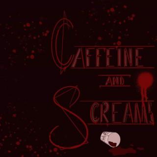 Caffeine and Screams