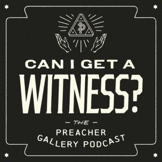 Can I Get A Witness? The Preacher Gallery Podcast