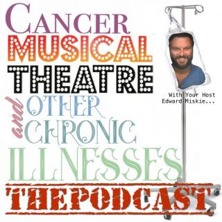 Cancer, Musical Theatre, and Other Chronic Illnesses - THE PODCAST