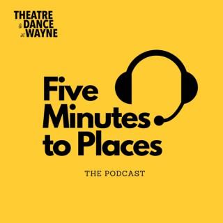 Five Minutes to Places | A Podcast on the Performing Arts