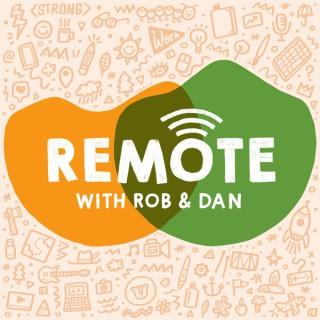 Remote with Rob and Dan