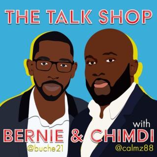 The Talk Shop with Bernie and Chimdi