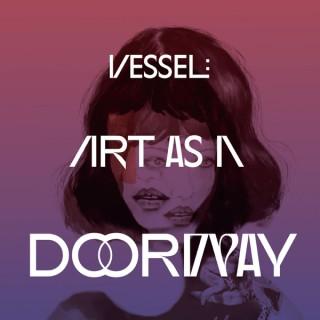 Vessel: Art as a Doorway Podcast