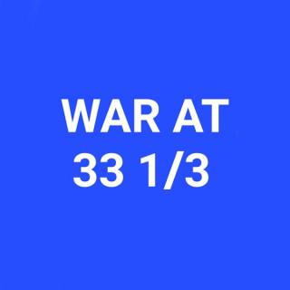 War At 33 1/3