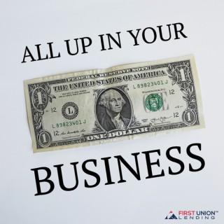 All Up In Your Business with First Union Lending