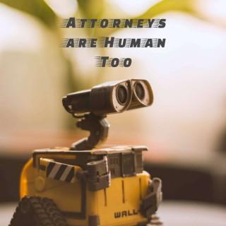 Attorneys are Human Too, a Podcast