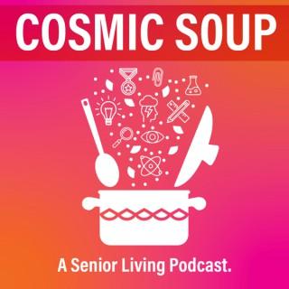 Cosmic Soup: A Senior Living Podcast