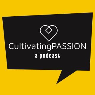 Cultivating Passion Podcast