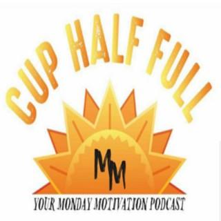 Cup Half Full: Your Monday Motivation Podcast