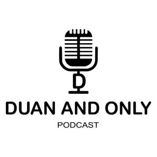 Duan and Only Podcast