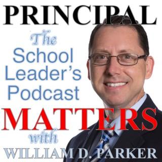 Principal Matters: The School Leader's Podcast with William D. Parker