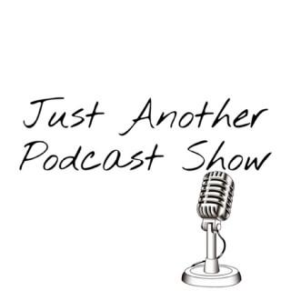 Just Another Podcast Show