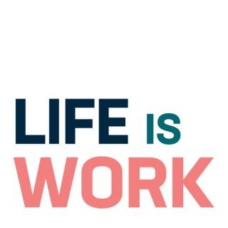 Life is Work