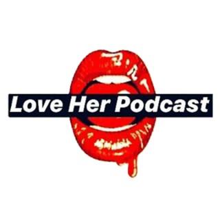Love Her Podcast