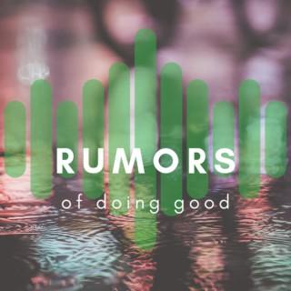 Rumors of Doing Good