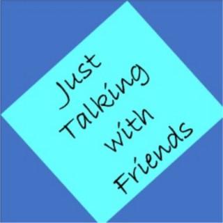 Just Talking with Friends Podcast