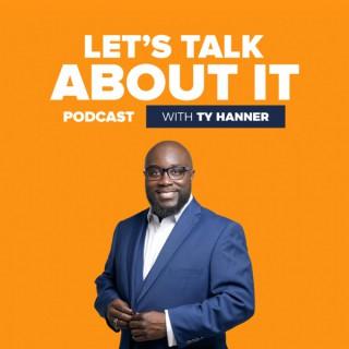 Let's Talk About It Podcast with Ty Hanner