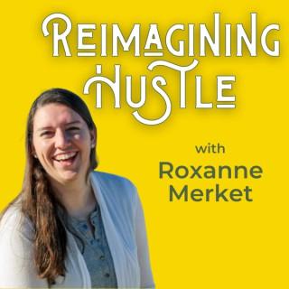 Reimagining Hustle with Roxanne Merket
