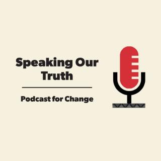 Speaking Our Truth - Podcast For Change