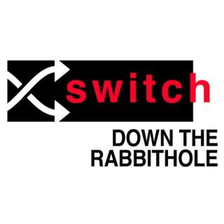 Switch: Down The Rabbithole