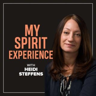My Spirit Experience -With Heidi Steffens