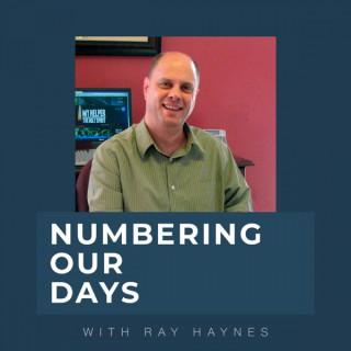 Numbering our Days with Ray Haynes
