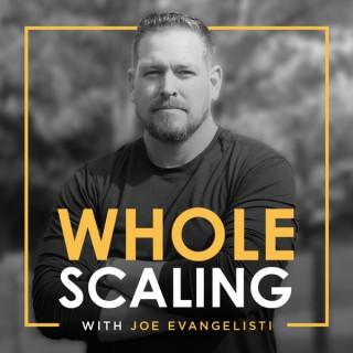 Whole-Scaling with Joe Evangelisti