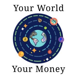 Your World, Your Money