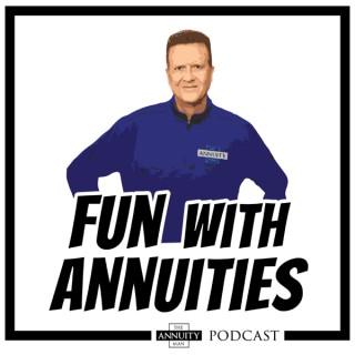 “Fun with Annuities” The Annuity Man Podcast