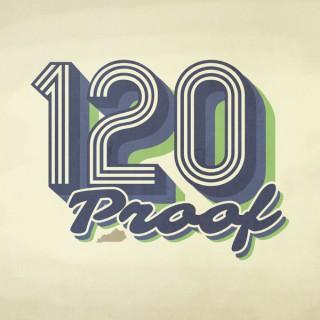 120 Proof Podcast