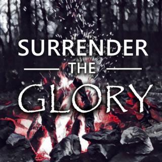 Surrender the Glory