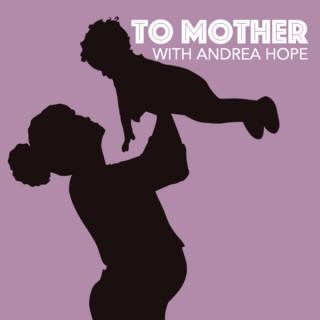 To Mother with Andrea Hope