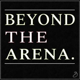 Beyond the Arena