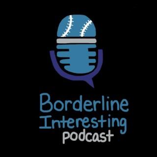 Borderline Interesting Podcast