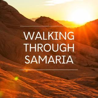 Walking Through Samaria