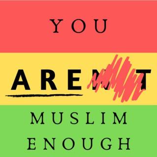You are Muslim enough