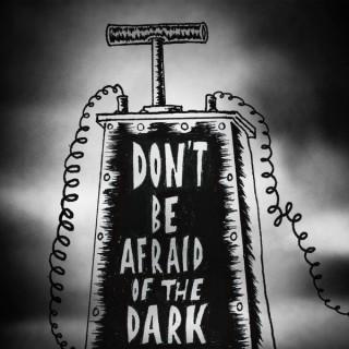 Don't be Afraid of the Dark