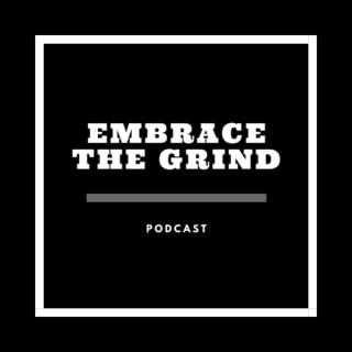 Embrace The Grind Podcast